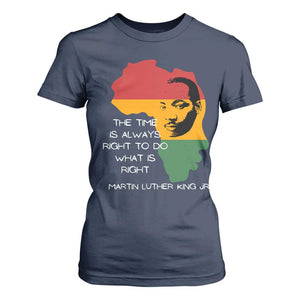Martin Luther King Jr. T Shirt For Women The Time Is Always Right To Do What Is Right MLK African Map TS10 Navy Print Your Wear