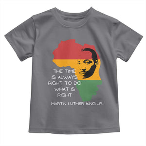 Martin Luther King Jr. Toddler T Shirt The Time Is Always Right To Do What Is Right MLK African Map TS10 Charcoal Print Your Wear