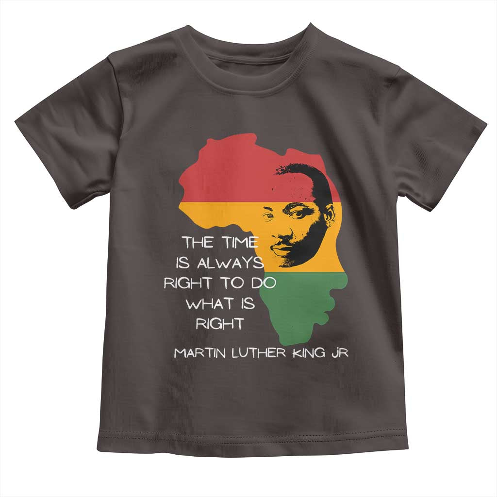 Martin Luther King Jr. Toddler T Shirt The Time Is Always Right To Do What Is Right MLK African Map TS10 Dark Chocolate Print Your Wear
