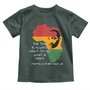Martin Luther King Jr. Toddler T Shirt The Time Is Always Right To Do What Is Right MLK African Map TS10 Dark Forest Green Print Your Wear