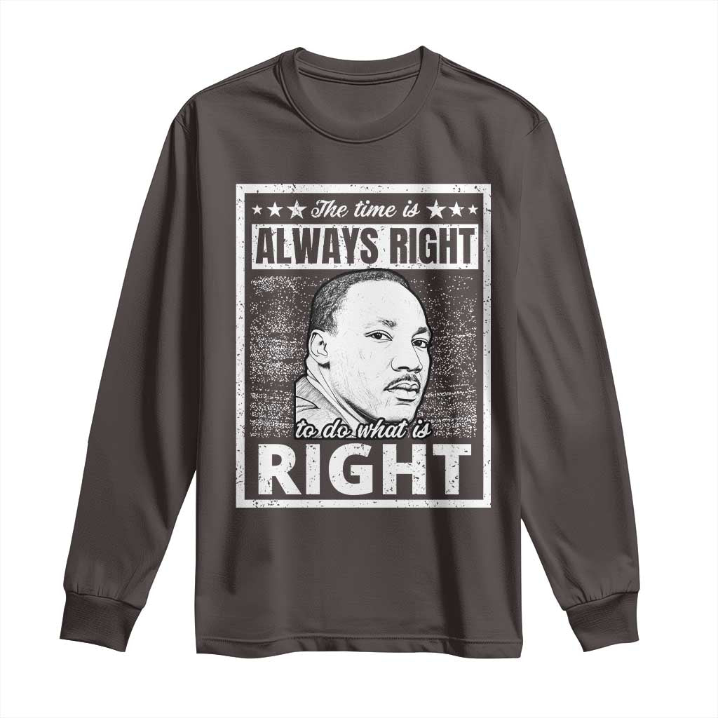 Martin Luther King Jr. Long Sleeve Shirt The Time Is Always Right To Do What Is Right TS10 Dark Chocolate Print Your Wear