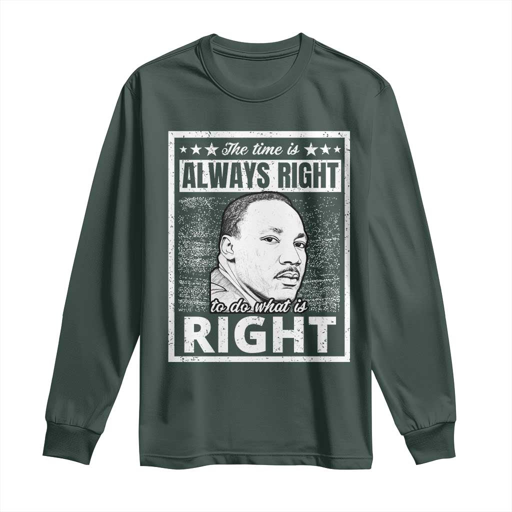 Martin Luther King Jr. Long Sleeve Shirt The Time Is Always Right To Do What Is Right TS10 Dark Forest Green Print Your Wear