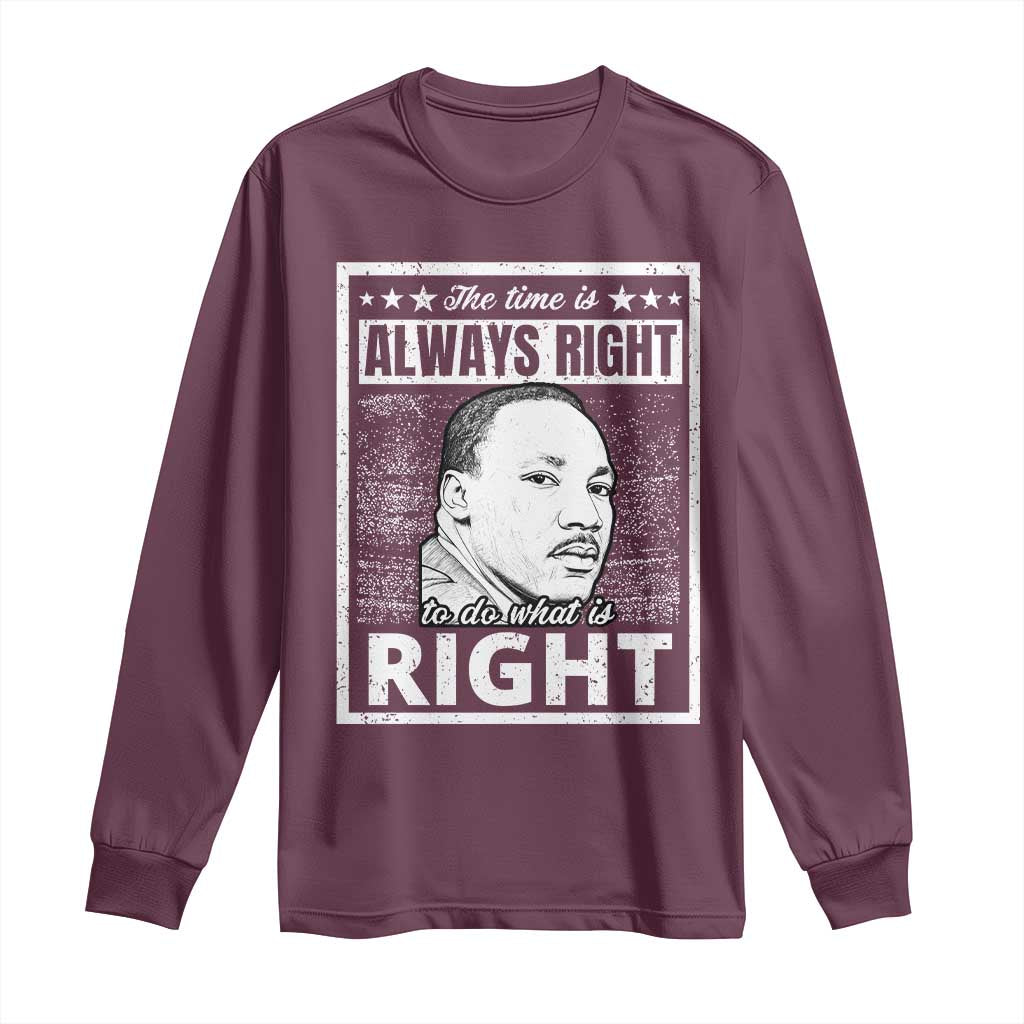 Martin Luther King Jr. Long Sleeve Shirt The Time Is Always Right To Do What Is Right TS10 Maroon Print Your Wear