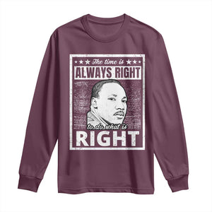 Martin Luther King Jr. Long Sleeve Shirt The Time Is Always Right To Do What Is Right TS10 Maroon Print Your Wear