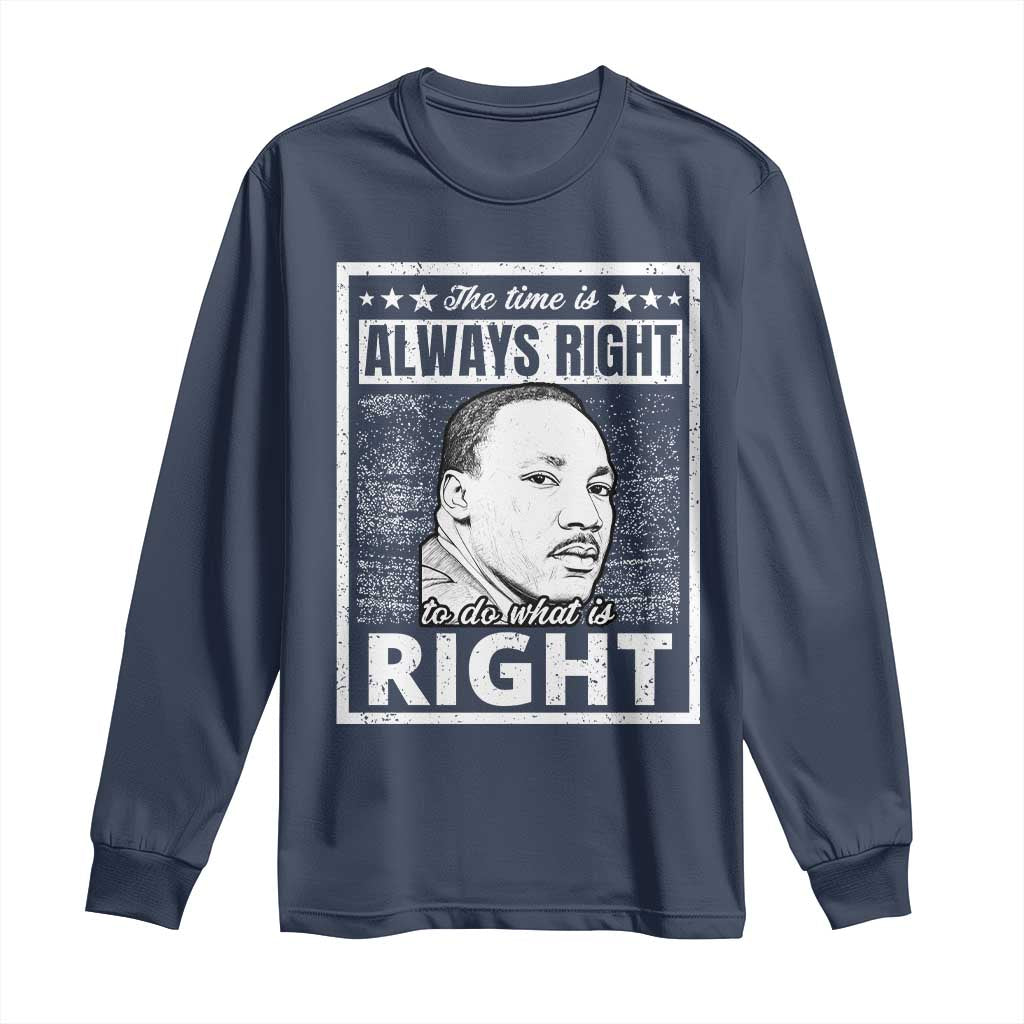 Martin Luther King Jr. Long Sleeve Shirt The Time Is Always Right To Do What Is Right TS10 Navy Print Your Wear