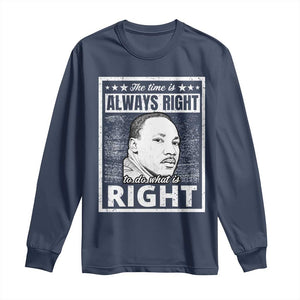 Martin Luther King Jr. Long Sleeve Shirt The Time Is Always Right To Do What Is Right TS10 Navy Print Your Wear