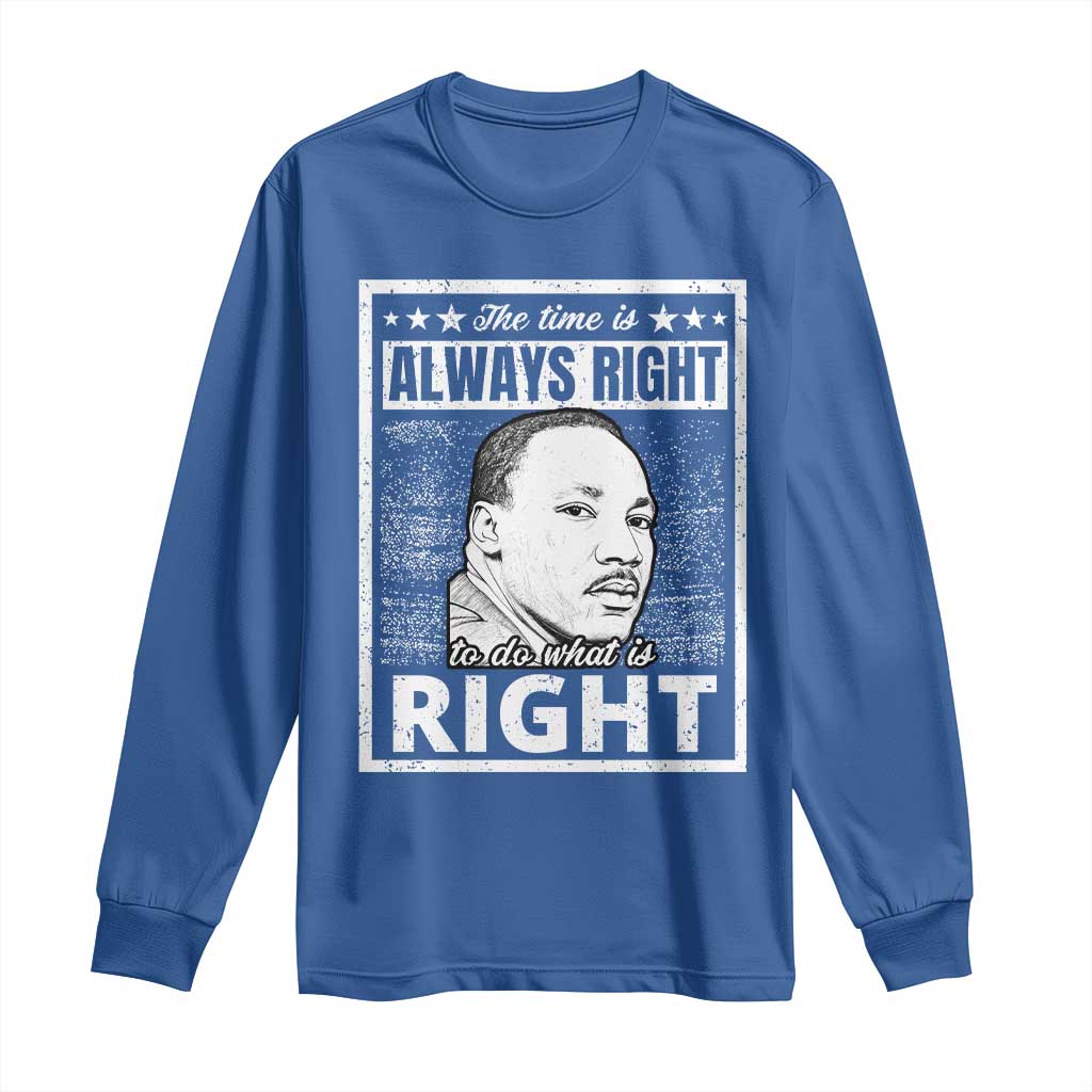 Martin Luther King Jr. Long Sleeve Shirt The Time Is Always Right To Do What Is Right TS10 Royal Blue Print Your Wear