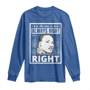 Martin Luther King Jr. Long Sleeve Shirt The Time Is Always Right To Do What Is Right TS10 Royal Blue Print Your Wear