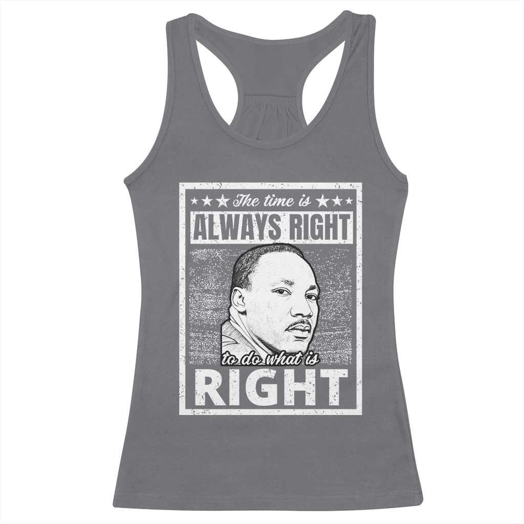 Martin Luther King Jr. Racerback Tank Top The Time Is Always Right To Do What Is Right TS10 Charcoal Print Your Wear