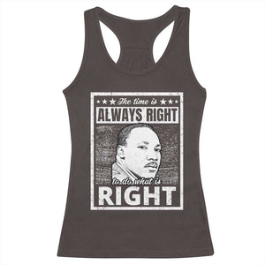 Martin Luther King Jr. Racerback Tank Top The Time Is Always Right To Do What Is Right TS10 Dark Chocolate Print Your Wear