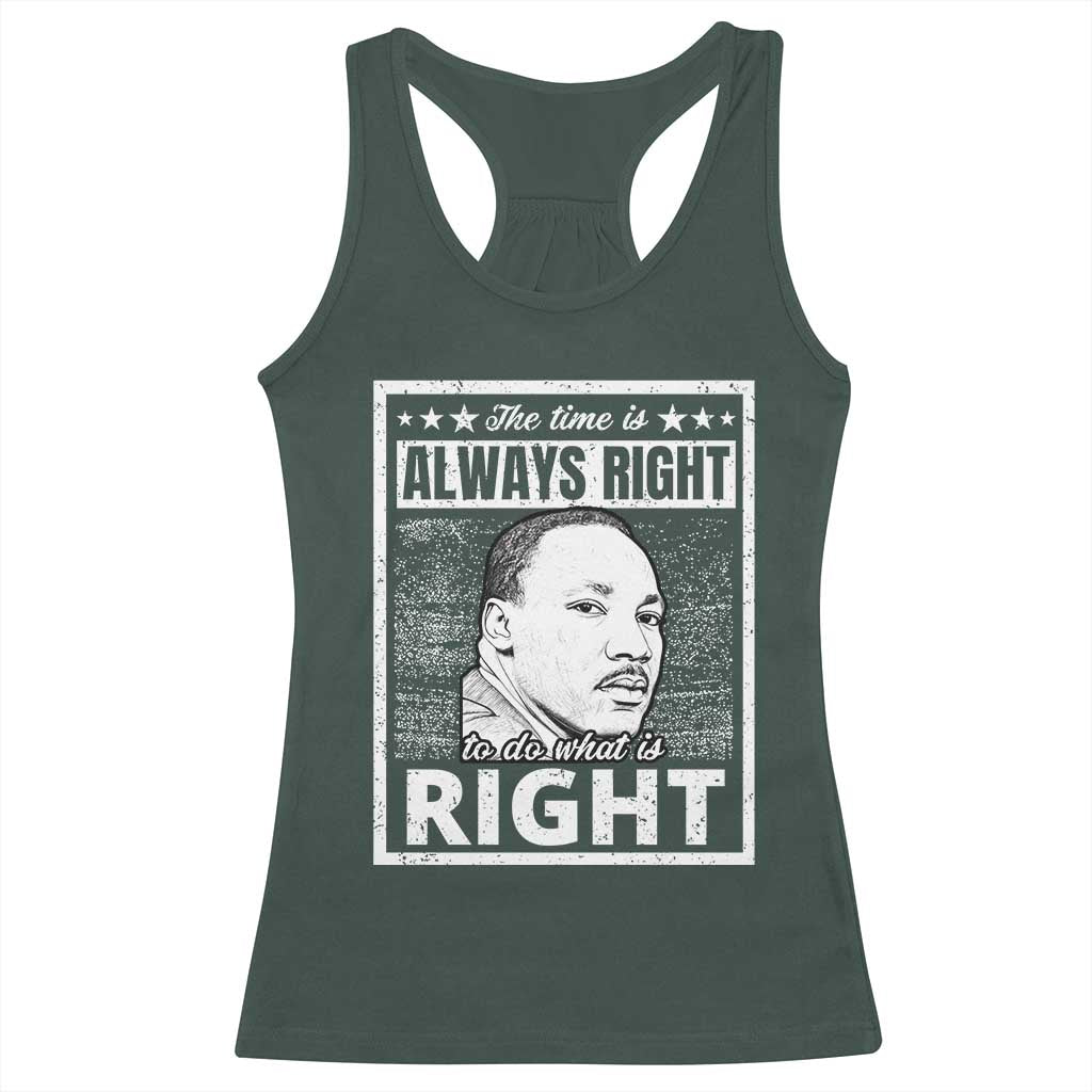 Martin Luther King Jr. Racerback Tank Top The Time Is Always Right To Do What Is Right TS10 Dark Forest Green Print Your Wear