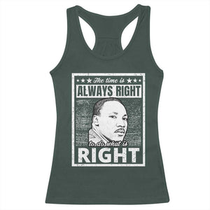 Martin Luther King Jr. Racerback Tank Top The Time Is Always Right To Do What Is Right TS10 Dark Forest Green Print Your Wear