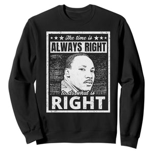 Martin Luther King Jr. Sweatshirt The Time Is Always Right To Do What Is Right TS10 Black Print Your Wear