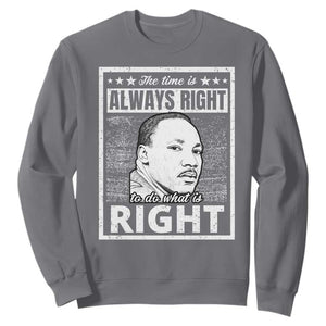 Martin Luther King Jr. Sweatshirt The Time Is Always Right To Do What Is Right TS10 Charcoal Print Your Wear