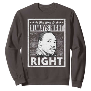 Martin Luther King Jr. Sweatshirt The Time Is Always Right To Do What Is Right TS10 Dark Chocolate Print Your Wear