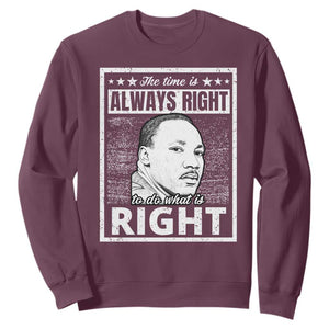Martin Luther King Jr. Sweatshirt The Time Is Always Right To Do What Is Right TS10 Maroon Print Your Wear