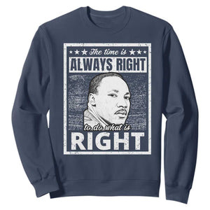 Martin Luther King Jr. Sweatshirt The Time Is Always Right To Do What Is Right TS10 Navy Print Your Wear