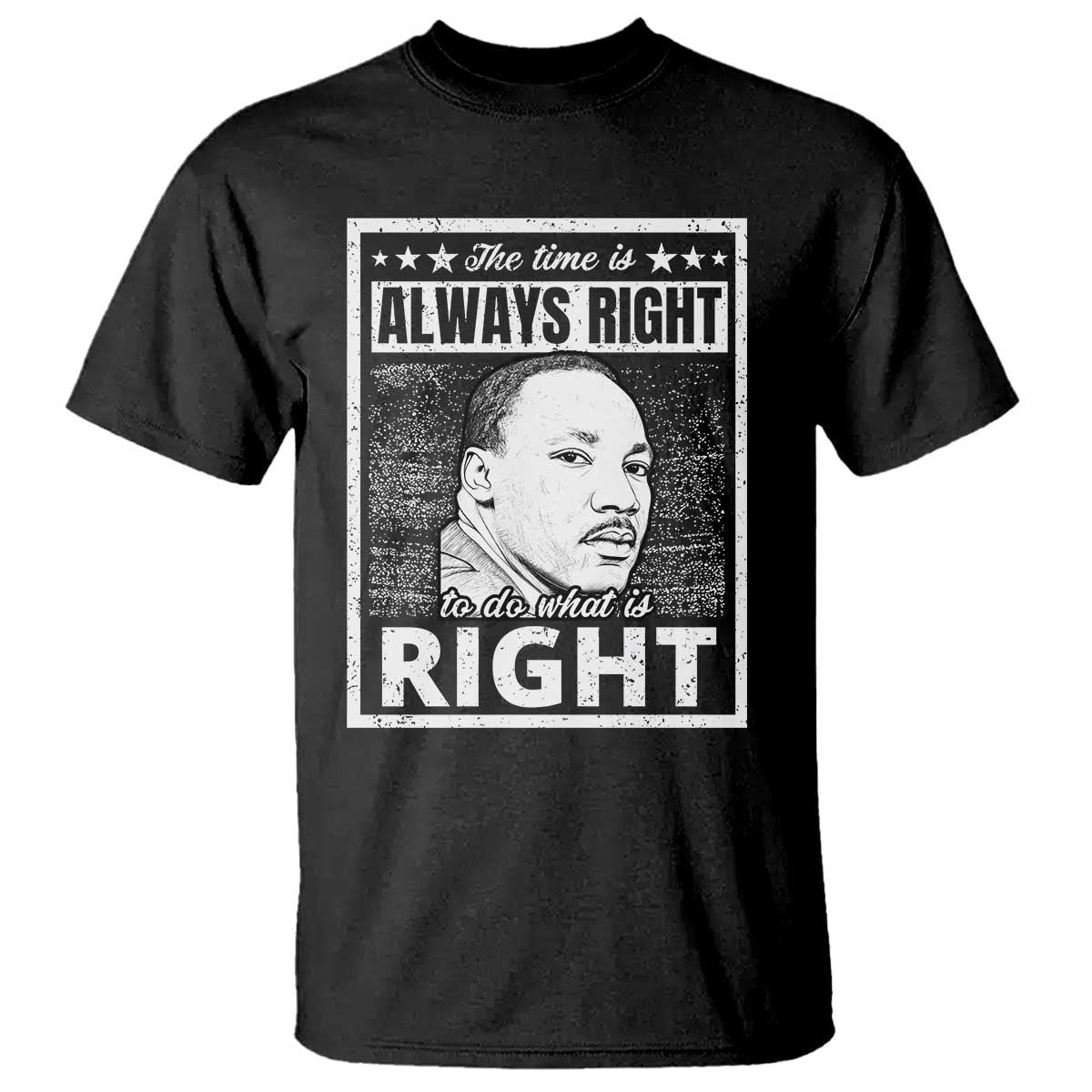 Martin Luther King Jr. T Shirt The Time Is Always Right To Do What Is Right TS10 Black Print Your Wear