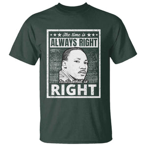Martin Luther King Jr. T Shirt The Time Is Always Right To Do What Is Right TS10 Dark Forest Green Print Your Wear