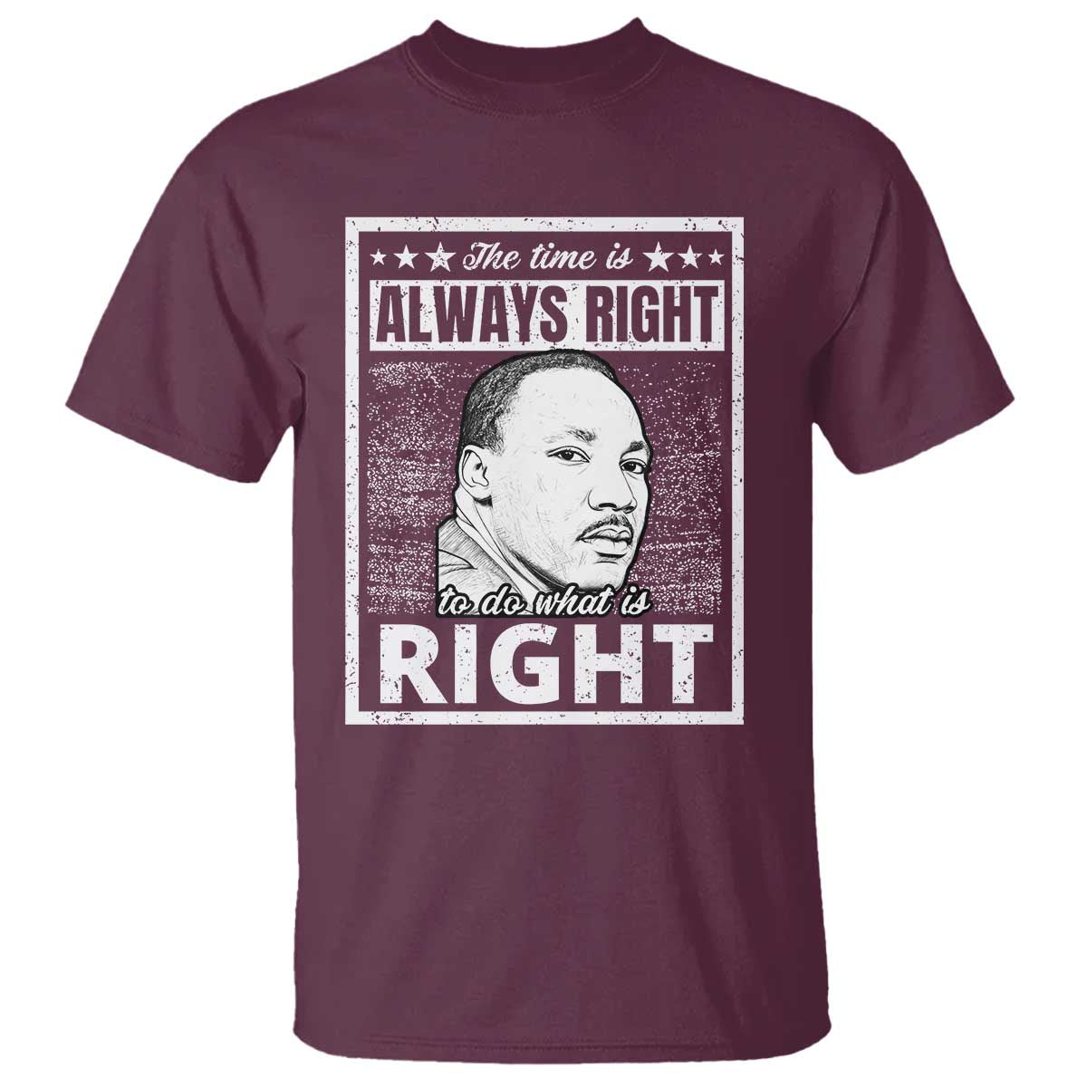 Martin Luther King Jr. T Shirt The Time Is Always Right To Do What Is Right TS10 Maroon Print Your Wear