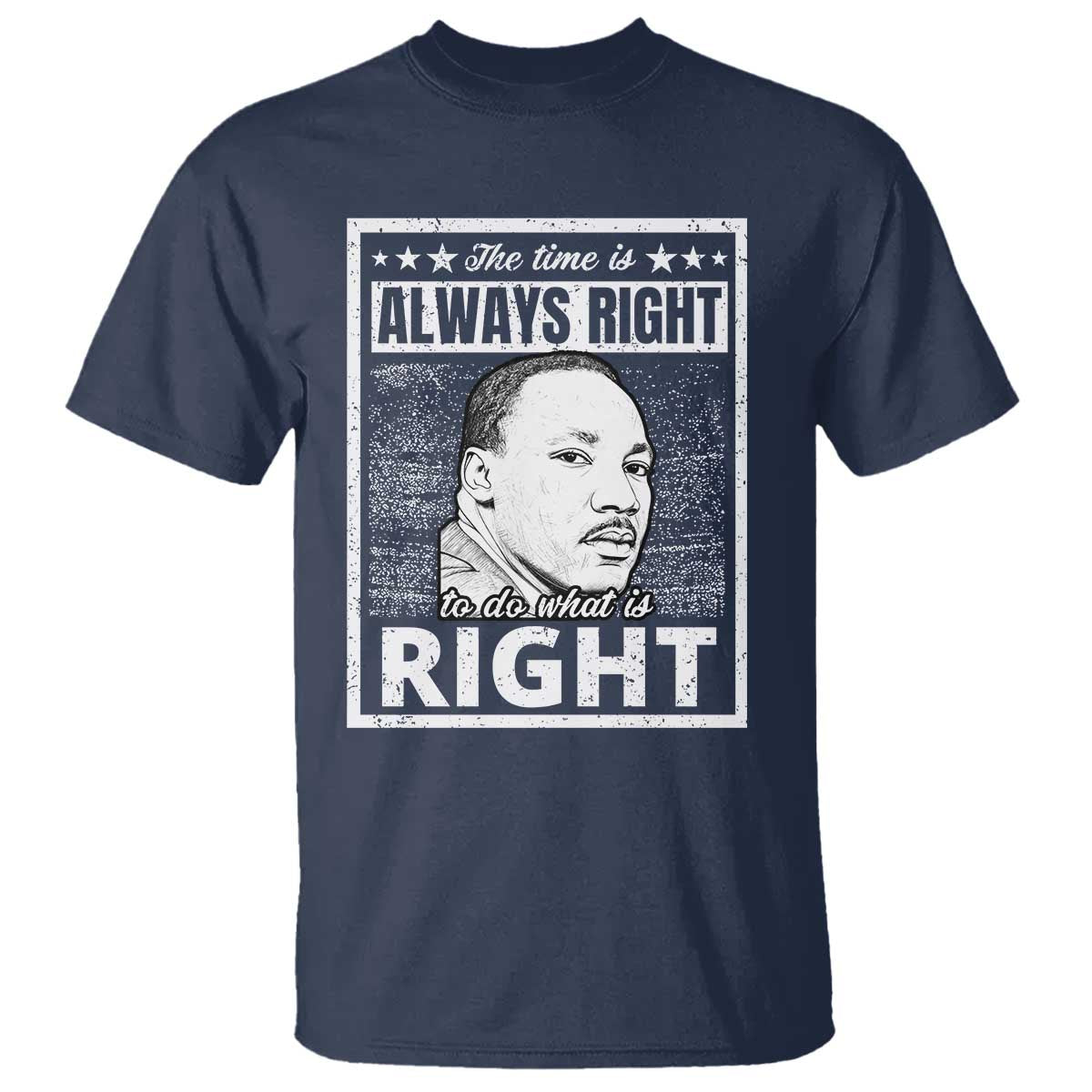 Martin Luther King Jr. T Shirt The Time Is Always Right To Do What Is Right TS10 Navy Print Your Wear