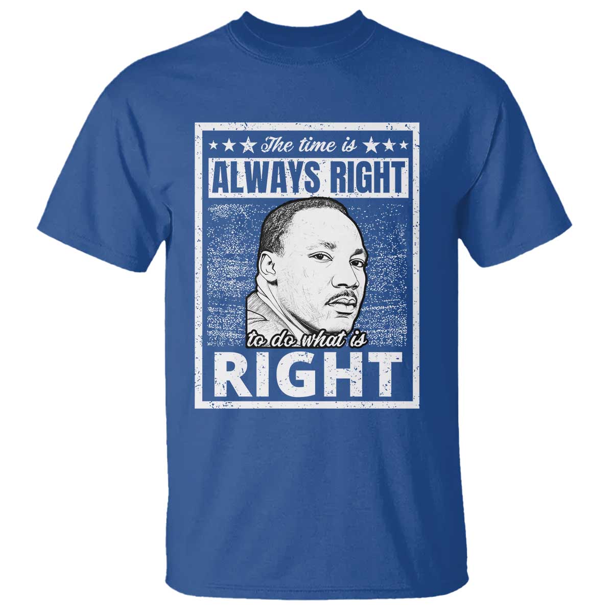 Martin Luther King Jr. T Shirt The Time Is Always Right To Do What Is Right TS10 Royal Blue Print Your Wear