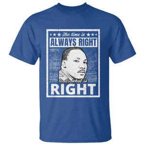 Martin Luther King Jr. T Shirt The Time Is Always Right To Do What Is Right TS10 Royal Blue Print Your Wear