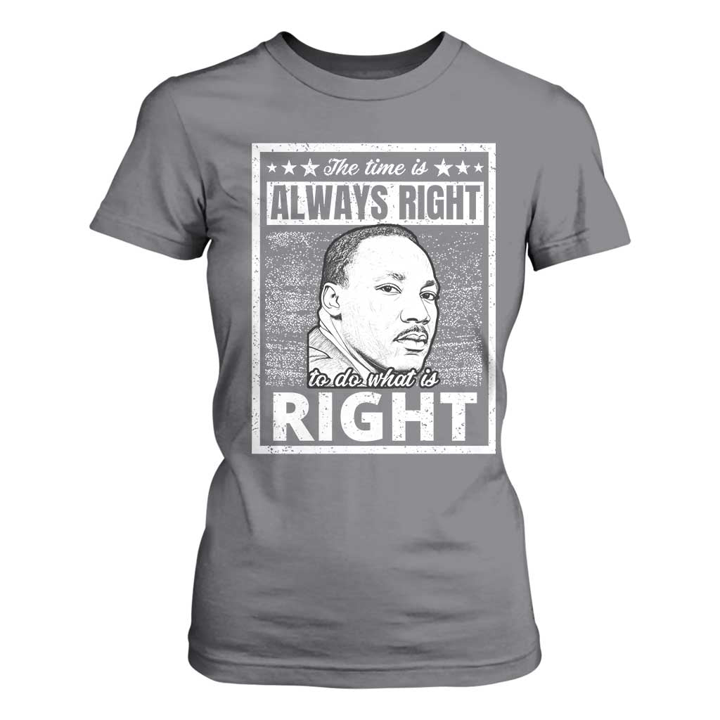 Martin Luther King Jr. T Shirt For Women The Time Is Always Right To Do What Is Right TS10 Charcoal Print Your Wear
