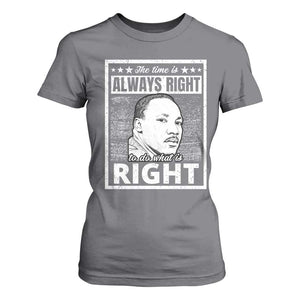 Martin Luther King Jr. T Shirt For Women The Time Is Always Right To Do What Is Right TS10 Charcoal Print Your Wear