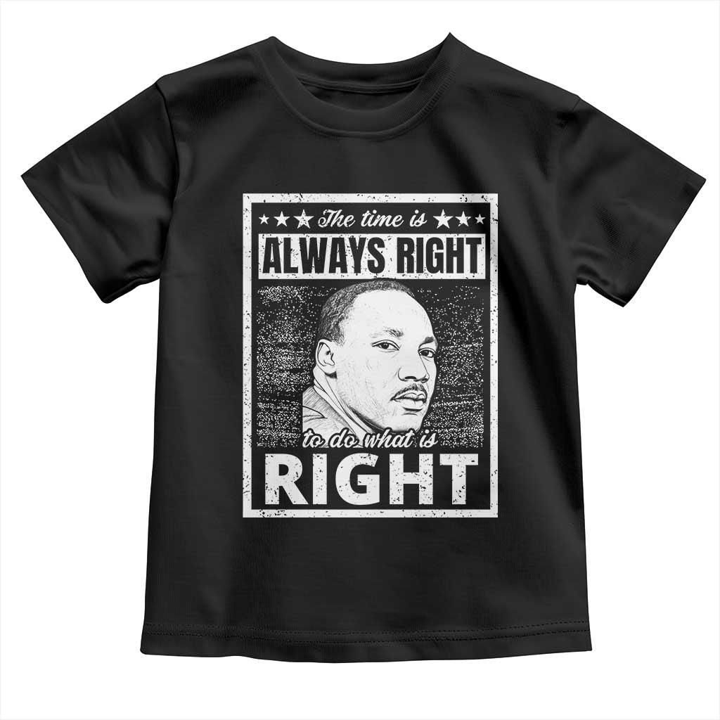 Martin Luther King Jr. Toddler T Shirt The Time Is Always Right To Do What Is Right TS10 Black Print Your Wear