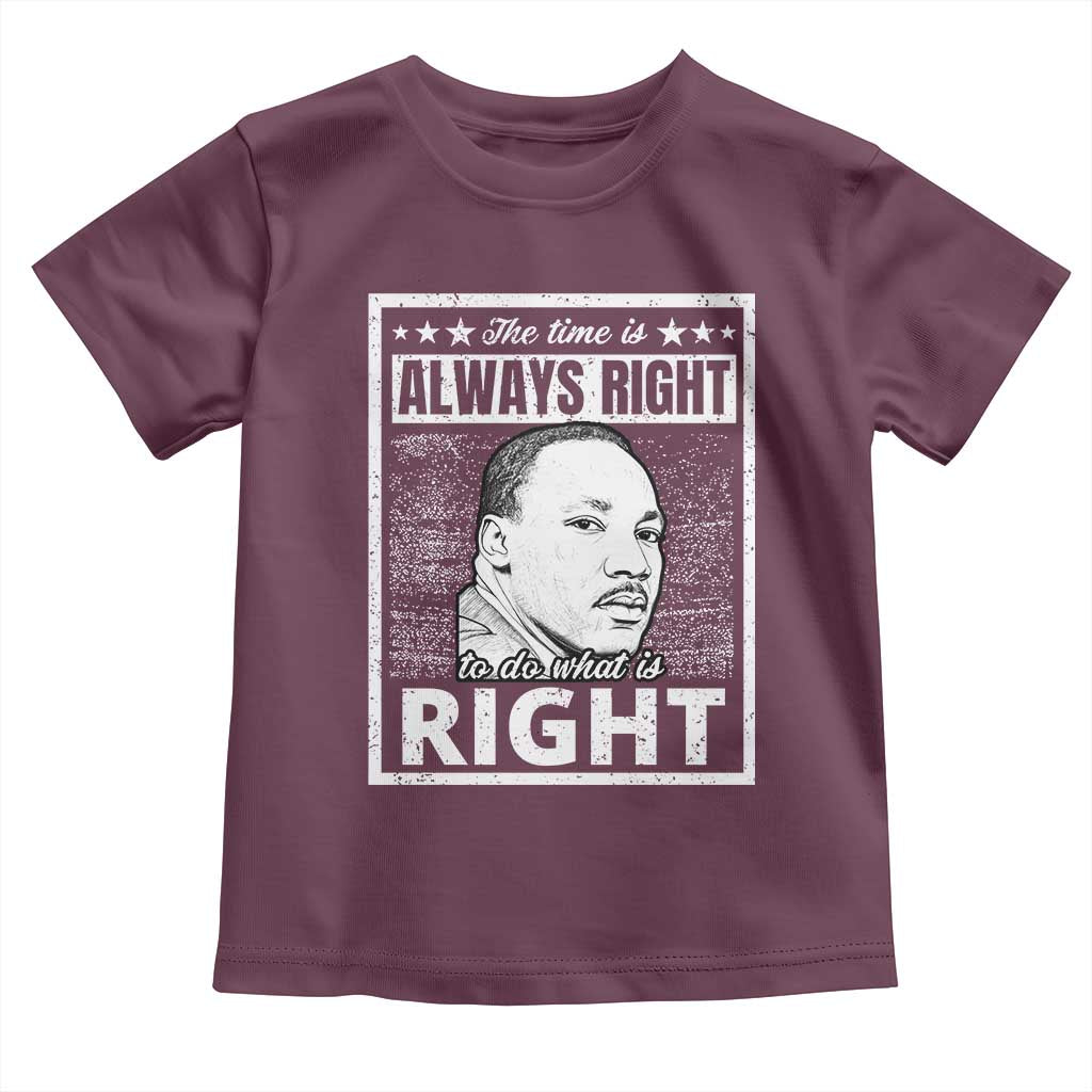 Martin Luther King Jr. Toddler T Shirt The Time Is Always Right To Do What Is Right TS10 Maroon Print Your Wear