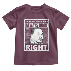 Martin Luther King Jr. Toddler T Shirt The Time Is Always Right To Do What Is Right TS10 Maroon Print Your Wear