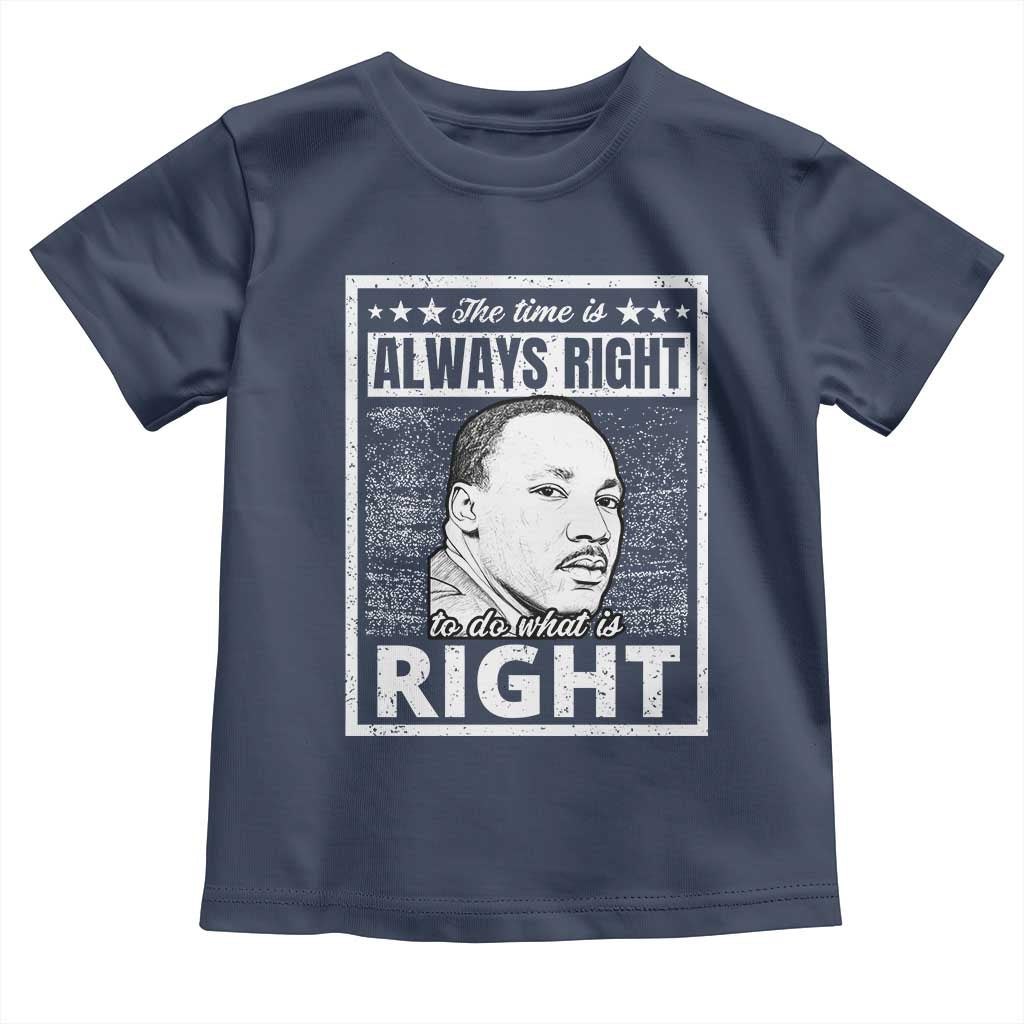 Martin Luther King Jr. Toddler T Shirt The Time Is Always Right To Do What Is Right TS10 Navy Print Your Wear