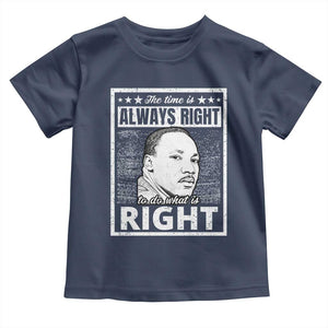 Martin Luther King Jr. Toddler T Shirt The Time Is Always Right To Do What Is Right TS10 Navy Print Your Wear