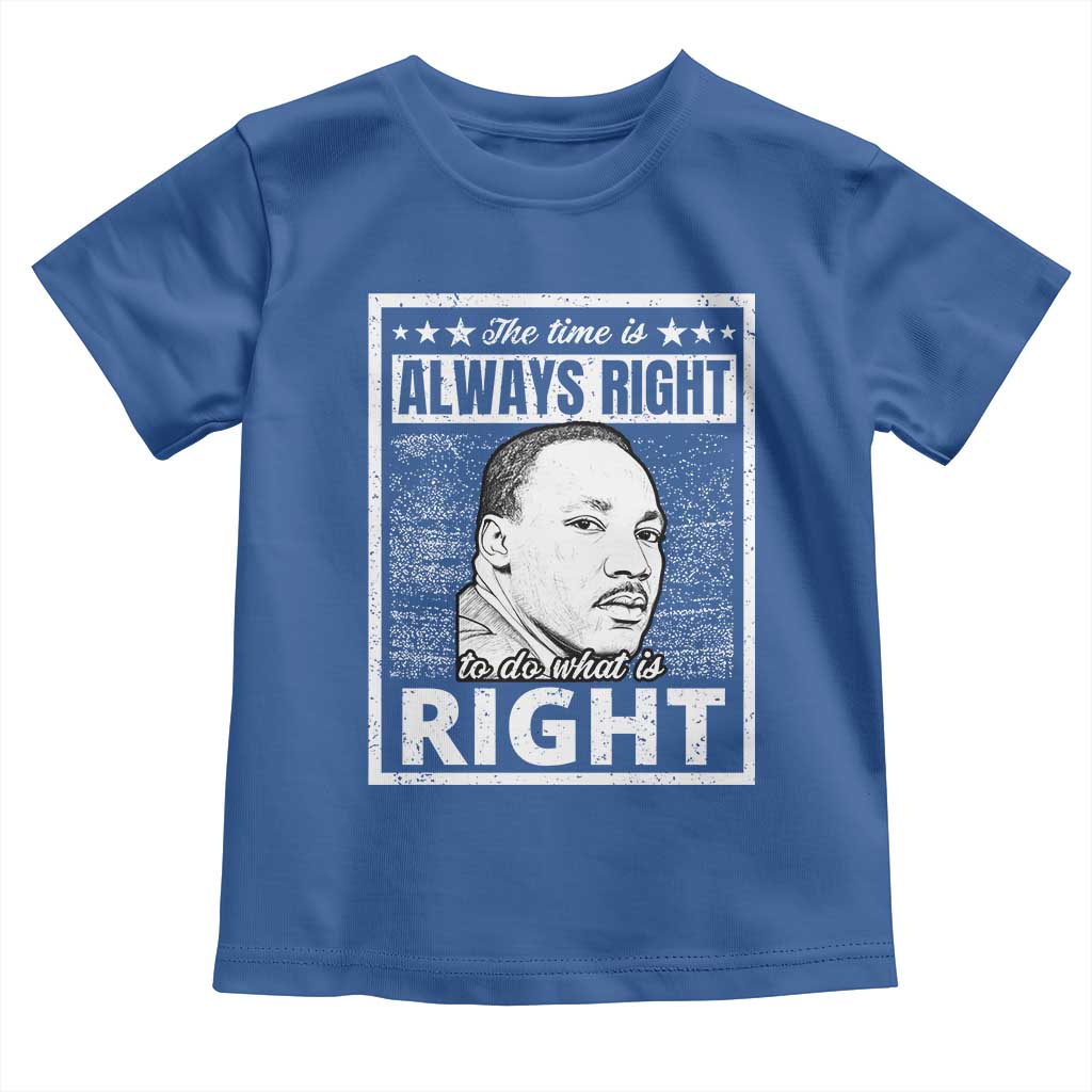 Martin Luther King Jr. Toddler T Shirt The Time Is Always Right To Do What Is Right TS10 Royal Blue Print Your Wear