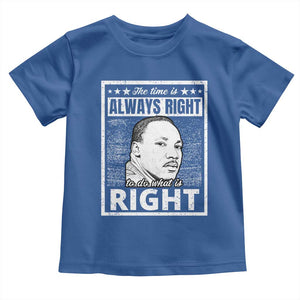 Martin Luther King Jr. Toddler T Shirt The Time Is Always Right To Do What Is Right TS10 Royal Blue Print Your Wear