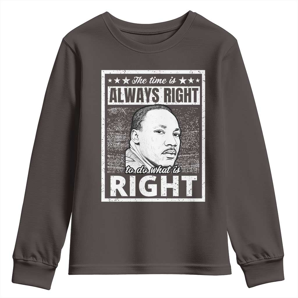 Martin Luther King Jr. Youth Sweatshirt The Time Is Always Right To Do What Is Right TS10 Dark Chocolate Print Your Wear