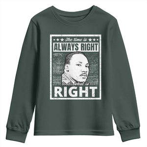 Martin Luther King Jr. Youth Sweatshirt The Time Is Always Right To Do What Is Right TS10 Dark Forest Green Print Your Wear