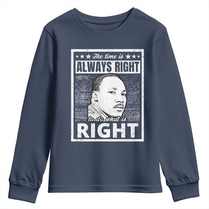Martin Luther King Jr. Youth Sweatshirt The Time Is Always Right To Do What Is Right TS10 Navy Print Your Wear