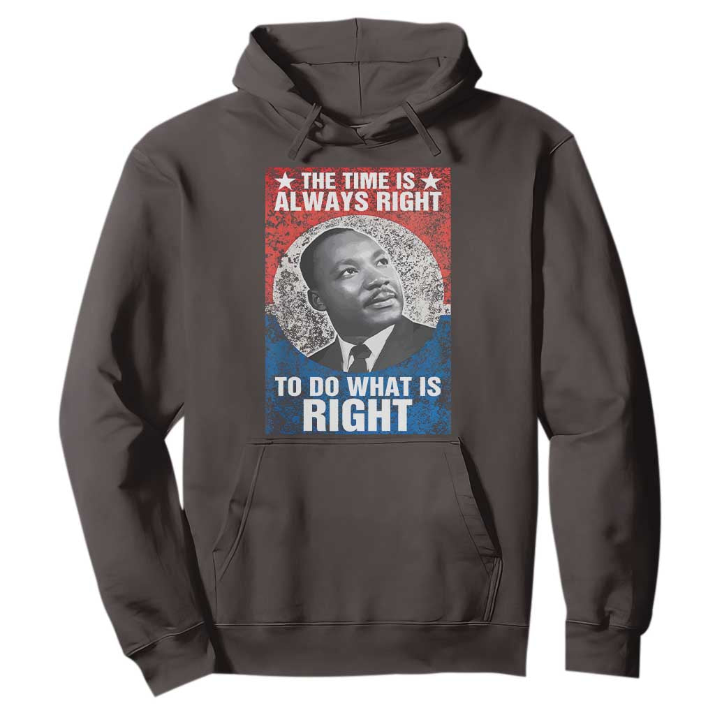 Martin Luther King Jr. Hoodie The Time Is Always Right Civil Rights Black History Month MLK Day TS10 Dark Chocolate Print Your Wear