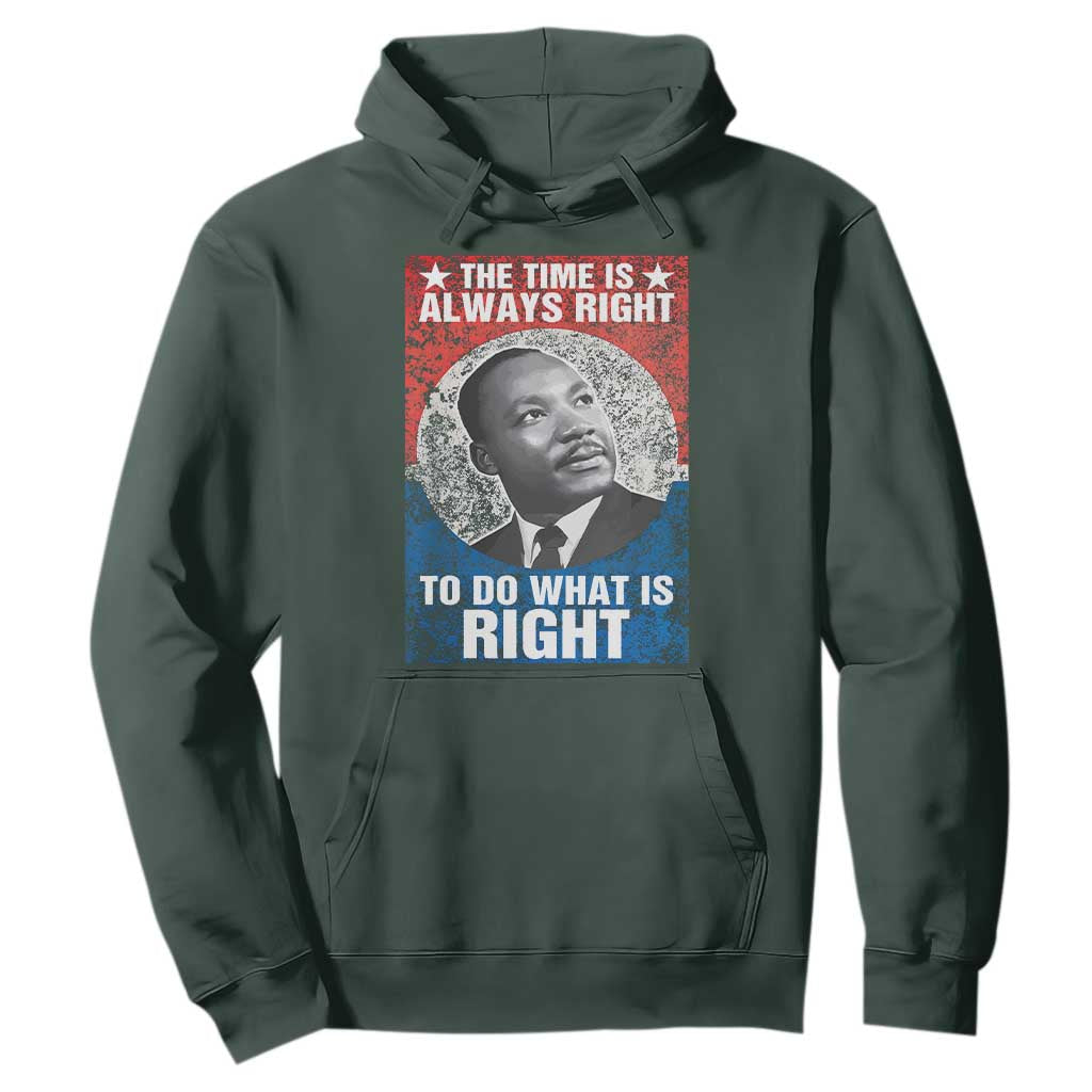 Martin Luther King Jr. Hoodie The Time Is Always Right Civil Rights Black History Month MLK Day TS10 Dark Forest Green Print Your Wear
