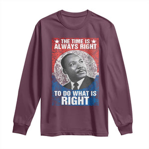 Martin Luther King Jr. Long Sleeve Shirt The Time Is Always Right Civil Rights Black History Month MLK Day TS10 Maroon Print Your Wear