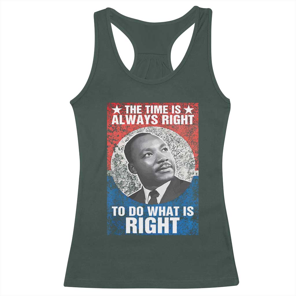 Martin Luther King Jr. Racerback Tank Top The Time Is Always Right Civil Rights Black History Month MLK Day TS10 Dark Forest Green Print Your Wear