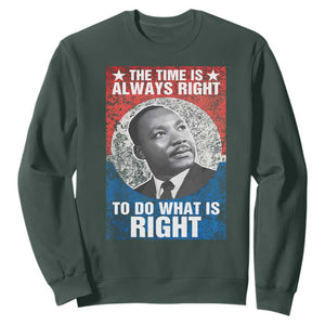 Martin Luther King Jr. Sweatshirt The Time Is Always Right Civil Rights Black History Month MLK Day TS10 Dark Forest Green Print Your Wear