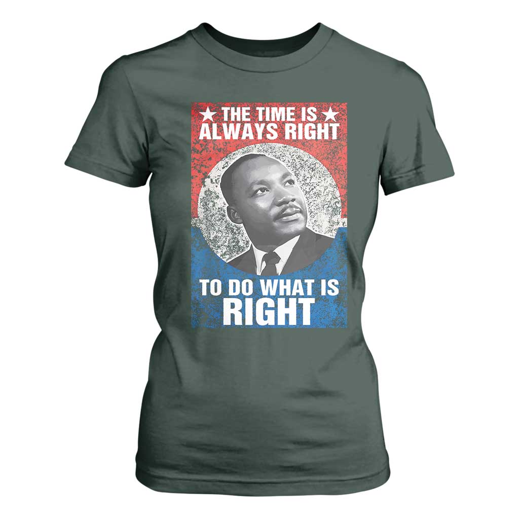 Martin Luther King Jr. T Shirt For Women The Time Is Always Right Civil Rights Black History Month MLK Day TS10 Dark Forest Green Print Your Wear