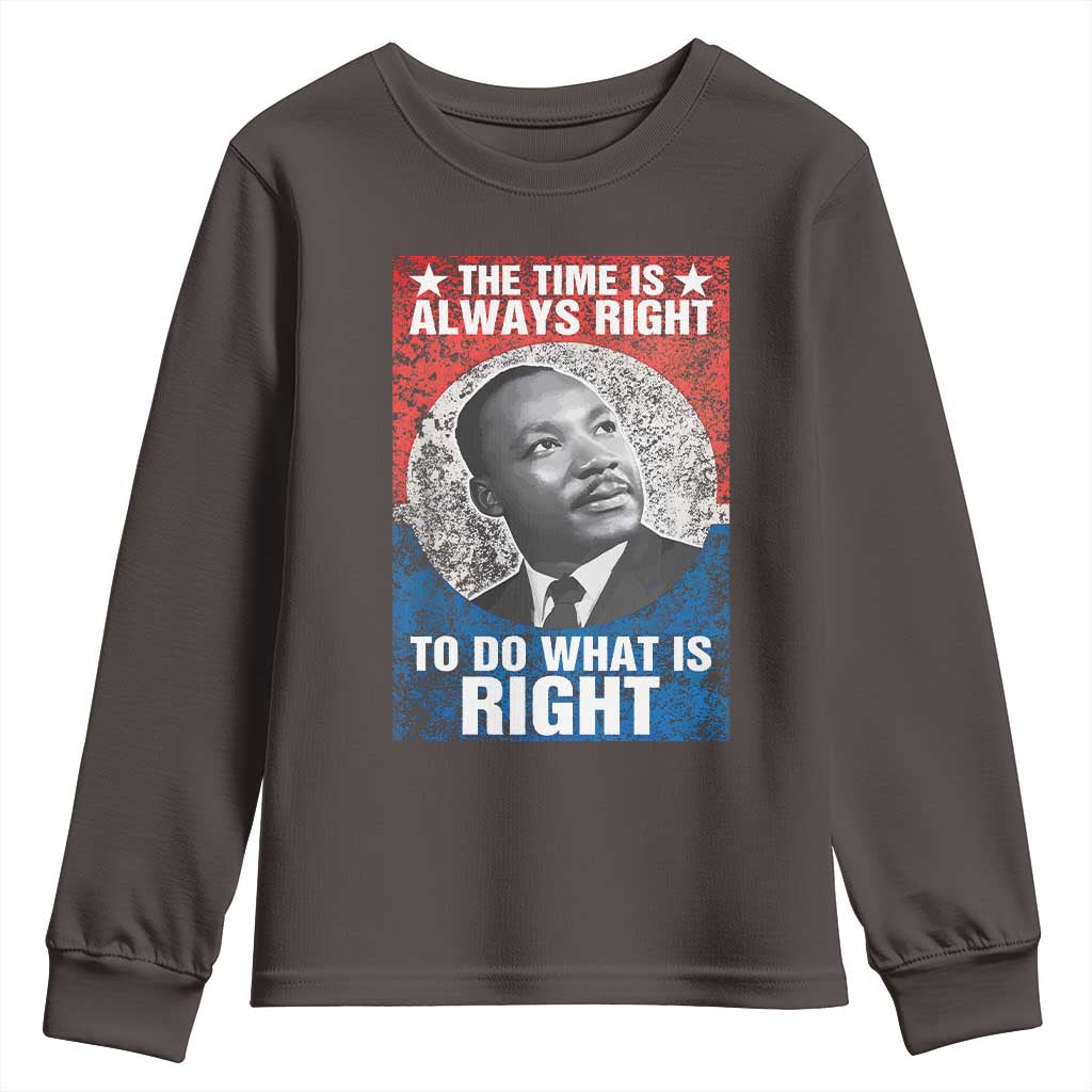 Martin Luther King Jr. Youth Sweatshirt The Time Is Always Right Civil Rights Black History Month MLK Day TS10 Dark Chocolate Print Your Wear