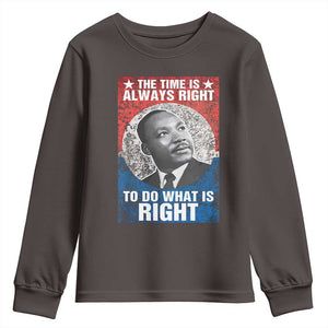 Martin Luther King Jr. Youth Sweatshirt The Time Is Always Right Civil Rights Black History Month MLK Day TS10 Dark Chocolate Print Your Wear