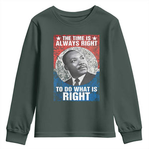 Martin Luther King Jr. Youth Sweatshirt The Time Is Always Right Civil Rights Black History Month MLK Day TS10 Dark Forest Green Print Your Wear