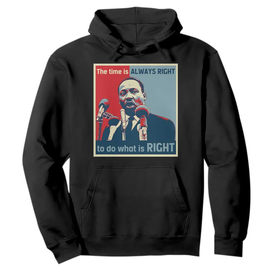 Martin Luther King Hoodie The Time Is Always Right Civil Rights Black History MLK Day TS10 Black Print Your Wear