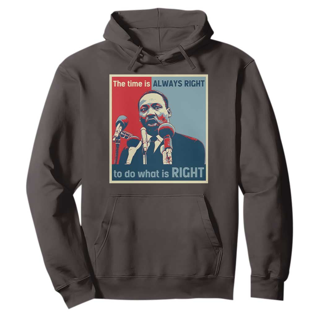 Martin Luther King Hoodie The Time Is Always Right Civil Rights Black History MLK Day TS10 Dark Chocolate Print Your Wear